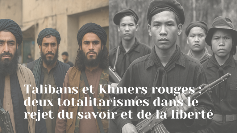 Talibans et Khmers rouges : deux totalitarismes dans le rejet du savoir et de la liberté