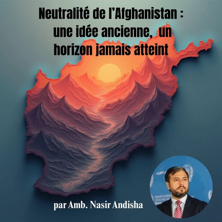 Afghanistan neutre : une idée ancienne, un horizon qui n’a jamais été atteint