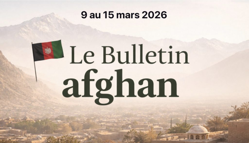 Le bulletin afghan - 9 au 16 mars 2026