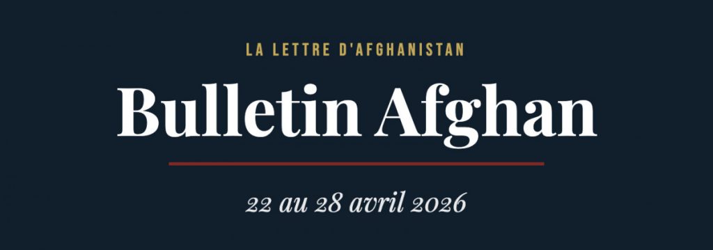 Le bulletin afghan du 22 au 28 avril 2026